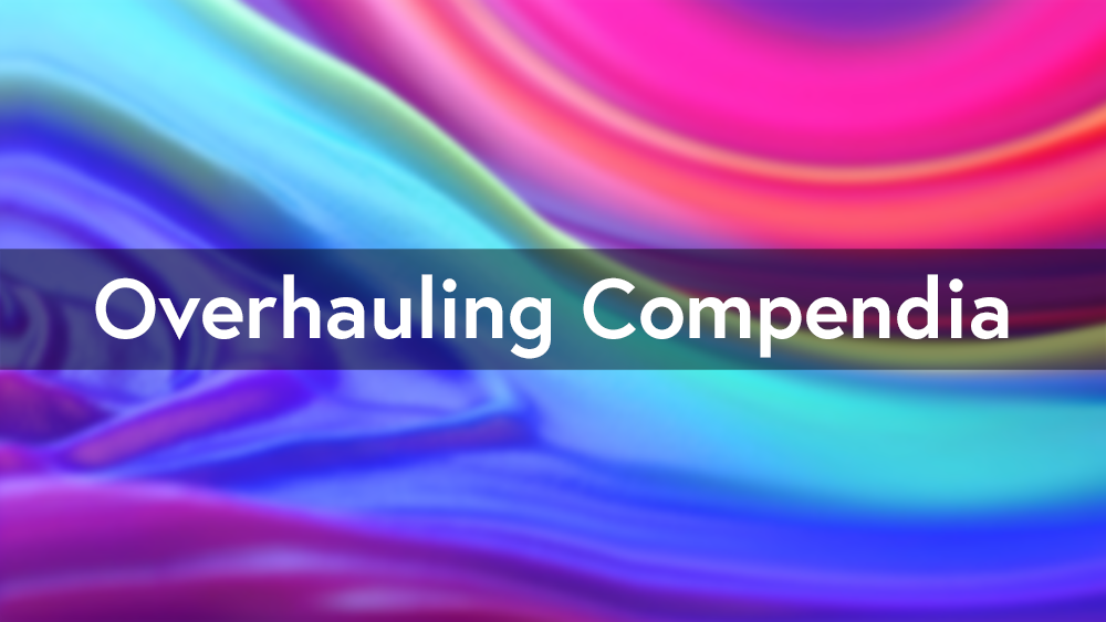 Overhauling Compendia